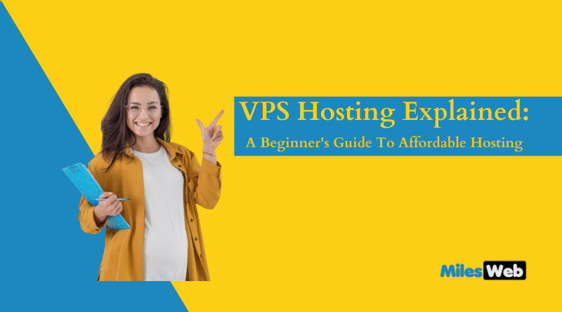 VPS Hosting Explained: A Beginner’s Guide To Affordable Hosting